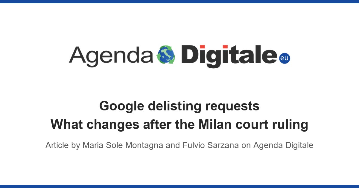 Google Delisting Requests: What the Milan Court Ruling Changes, Article on Agenda Digitale