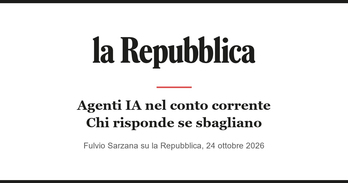 Agenti IA e conti correnti: chi risponde dei danni, Fulvio Sarzana su Repubblica